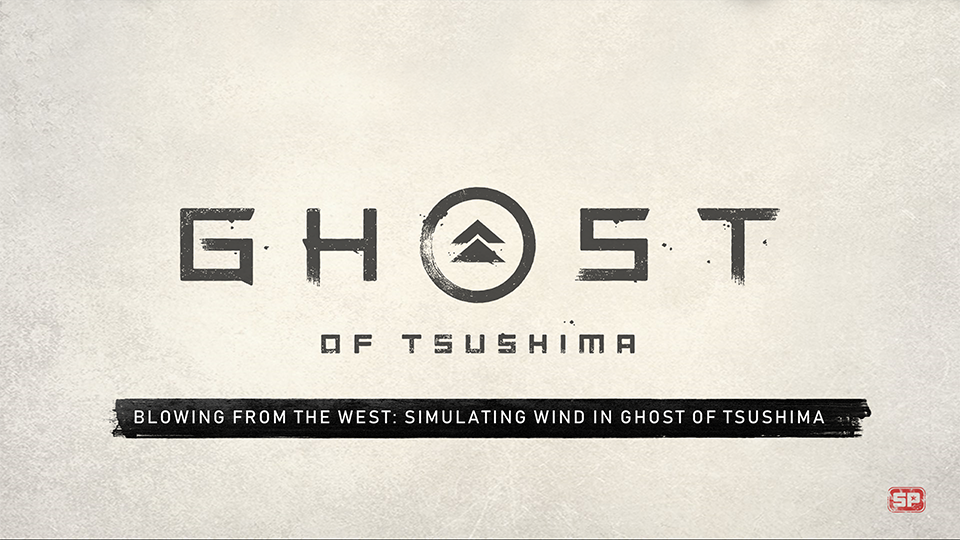 “Blowing from the West: Simulating Wind in Ghost of Tsushima” by Bill Rockenbeck